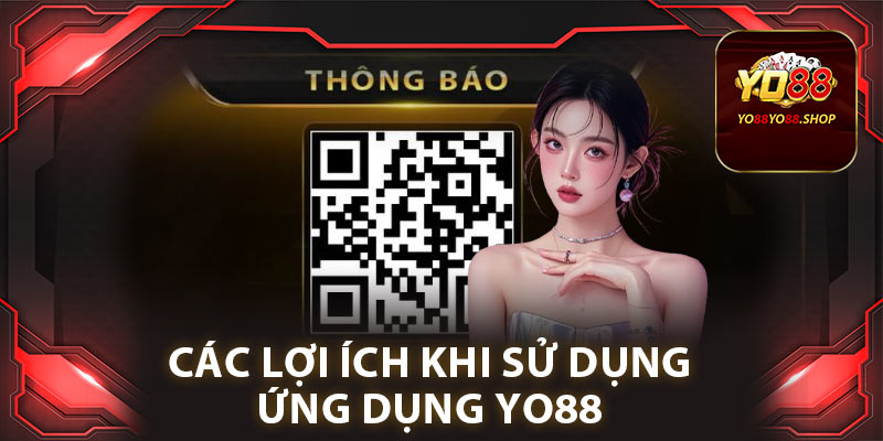 Các lợi ích khi sử dụng ứng dụng Yo88