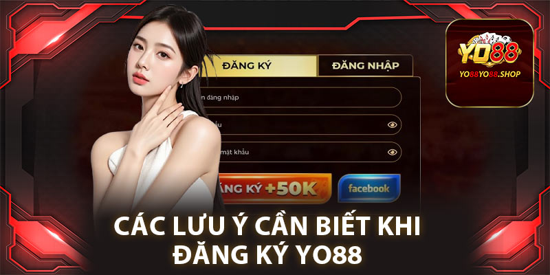 Các lưu ý cần biết khi đăng ký Yo88