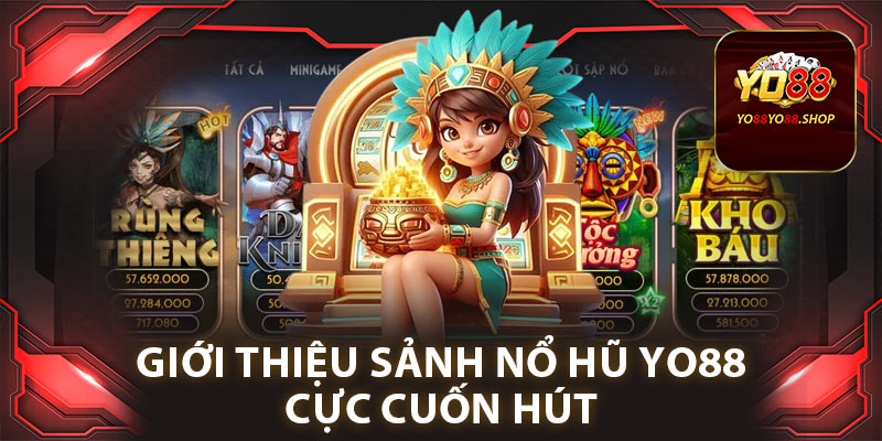 Giới thiệu sảnh nổ hũ Yo88 cực cuốn hút