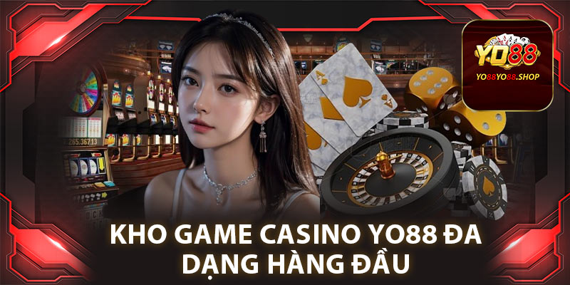 Kho game casino Yo88 đa dạng hàng đầu