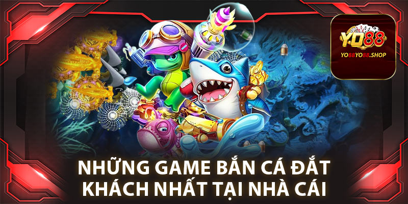 Những game bắn cá đắt khách nhất tại nhà cái Yo88