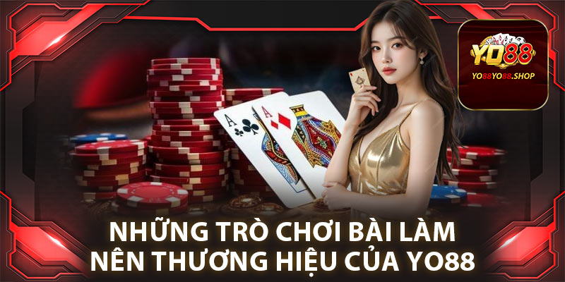 Những trò chơi bài làm nên thương hiệu của Yo88