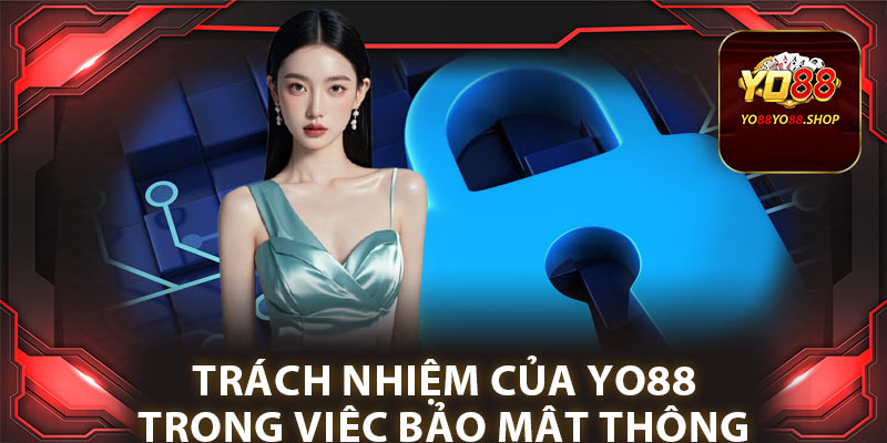 Trách nhiệm của Yo88 trong việc bảo mật thông tin