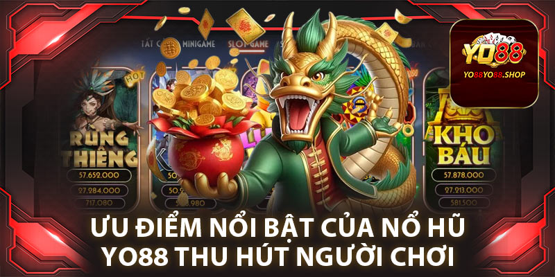 Ưu điểm nổi bật của nổ hũ Yo88 thu hút người chơi